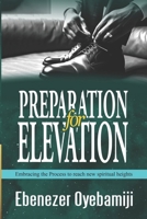 PREPARATION FOR ELEVATION: Embracing the Process to Reach New Spiritual Heights B0DTTPDR5J Book Cover