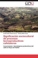 Significación sociocultural de procesos tecnoproductivos cafetaleros 3846572020 Book Cover