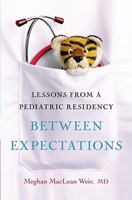 Between Expectations: Lessons from a Pediatric Residency 1439189080 Book Cover