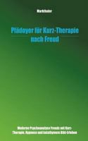 Plädoyer für Kurz-Therapie nach Freud: Moderne Psychoanalyse Freuds mit Kurz-Therapie, hypnose und katathymem Bild-Erleben 3831127344 Book Cover