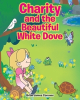Charity and the Beautiful White Dove 1098044509 Book Cover