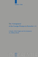 The 'Foreignness' of the Foreign Woman in Proverbs 1-9: A Study of the Origin and Development of a Biblical Motif 3110200635 Book Cover