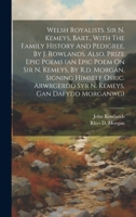 Welsh Royalists. Sir N. Kemeys, Bart., With The Family History And Pedigree, By J. Rowlands. Also, Prize Epic Poems 1020456833 Book Cover