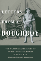 Letters from a Doughboy: The Wartime Experiences of Robert Doan Truesdell in World War I 1939125618 Book Cover