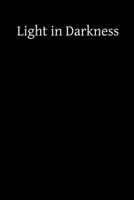 Light in Darkness: A Treatise on the Obscure Night of the Soul (Classic Reprint) 1489591702 Book Cover