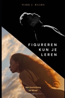 Figureren kun je Leren: Van inschrijving tot Wrap! B0FDGRPTPZ Book Cover