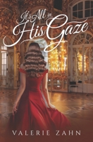 It's All in His Gaze B0BTKSLGYK Book Cover