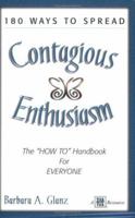 180 Ways to Spead Contagious Enthusiasm... The "How To" Handook for Everyone 1885228740 Book Cover