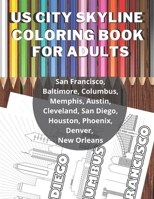 US City Skyline Coloring Book for Adults: Enjoy Coloring US Cities (San Francisco, Baltimore, Columbus, Memphis, Austin, Cleveland, San Diego, ... Designs that are Great for Relaxation B08QWV1F7W Book Cover