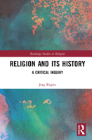 Religion and Its History: A Critical Inquiry 0367677083 Book Cover