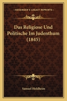 Das Religiose Und Politische Im Judenthum (1845) 1120427355 Book Cover