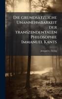 Die grundsätzliche Unannehmbarkeit der transzendentalen Philosophie Immanuel Kants (German Edition) B0FHBXCSW2 Book Cover
