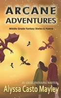Arcane Adventures: Middle Grade Stories & Poems 1980317747 Book Cover