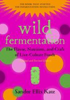 Wild Fermentation: The Flavor, Nutrition, and Craft of Live-Culture Foods