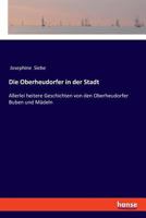 Die Oberheudorfer in der Stadt: Allerlei heitere Geschichten von den Oberheudorfer Buben und Mädeln 333736179X Book Cover