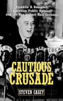 Cautious Crusade: Franklin D. Roosevelt, American Public Opinion, and the War against Nazi Germany 0195174011 Book Cover