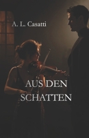 AUS DEM SCHATTEN: Musik, Verlangen und eine in der Dunkelheit geborene Leidenschaft (German Edition) B0GXRDSJ8K Book Cover
