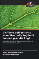 Die Wirkung des ethanolischen Extrakts aus den Blättern von Lannea grandis Engl.: auf die Veränderung des Blutzuckerspiegels von Alloxan-induzierten Wistar-Ratten (German Edition) 6207633032 Book Cover