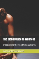 The Global Guide to Wellness: Discovering the Healthiest Cultures B0DR3FBRZ6 Book Cover