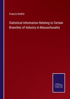 Statistical Information Relating to Certain Branches of Industry in Massachusetts 3375174136 Book Cover