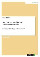 Das Discountzertifikat als Investmentalternative: Eine kritische Betrachtung aus Investorensicht 3640412583 Book Cover