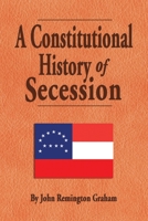 A Constitutional History of Secession 1947660705 Book Cover