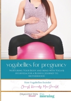 Yogabellies for Pregnancy: Your Guide to Yoga and Holistic Health in Pregnancy 151736583X Book Cover