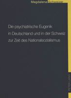 Die Psychiatrische Eugenik in Deutschland Und in Der Schweiz Zur Zeit Des Nationalsozialismus: Ein Beitrag Zur Geschichtlichen Aufarbeitung Mit Besond 3906768228 Book Cover