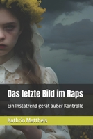 Das letzte Bild im Raps: Ein Instatrend gerät außer Kontrolle (German Edition) B0FRXC6G7Z Book Cover