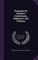 Programs for Teachers' Conferences, Beginners' and Primary 1359557180 Book Cover