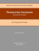 Translating Colossians Clause by Clause: An Exegetical Guide 0990779742 Book Cover