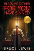 Bless Me Father FOR YOU Have Sinned: Large Print Edition B0FM492FSZ Book Cover