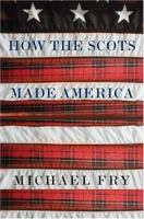 How the Scots Made America 0312338767 Book Cover