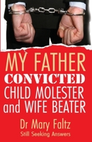 My Father: Convicted Child Molester and Wife Beater 1915465281 Book Cover