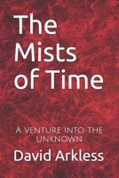 The Mists of Time: A venture into the unknown 0992933935 Book Cover