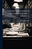 Library Association Record, Volume 1, Issues 1-6... 1271467984 Book Cover