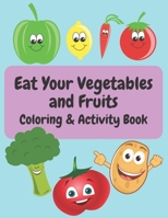 Eat your Vegetables and Fruits Coloring & Activity Book: Coloring Pages With Nutritious Food Illustrations to Color and Activities like Drawing, Mazes, Matching and Words to trace for Ages 3-5 B08M1QRSHF Book Cover