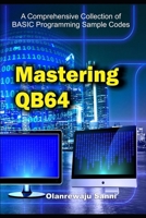 Mastering QB64: A Comprehensive Collection of BASIC Programming Sample Codes B0CV5QK5N6 Book Cover