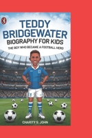 TEDDY BRIDGEWATER BIOGRAPHY FOR KIDS: THE BOY WHO BECAME A FOOTBALL HERO B0DS8JHP57 Book Cover