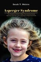 Asperger Syndrome: The Simplified Guide to High-Functioning Autism Spectrum Disorder and to Raising an Organized Child null Book Cover