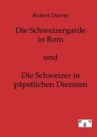 Die Schweizergarde in ROM Und Die Schweizer in P Pstlichen Diensten 3368435906 Book Cover