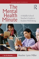 The Mental Health Minute: A Middle School Teacher’s Guide to Student Well-Being (Mindset Reset Pathways) 1041145993 Book Cover
