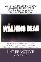 Walking Dead TV Show - Season Three (Part 1) - An Interactive Games Quiz Book 1481829688 Book Cover