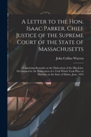A Letter to the Hon. Isaac Parker, Chief Justice of the Supreme Court of the State of Massachusetts: Containing Remarks on the Dislocation of the Hip ... Place at Machias, in the State of Maine, ... 1014540771 Book Cover