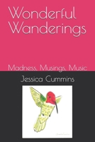 Wonderful Wanderings: Madness, Musings, Music B0FCD2F1KQ Book Cover