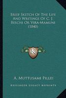 Brief Sketch Of The Life And Writings Of C. J. Beschi Or Vira-Mamuni 1104626772 Book Cover