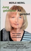 Jung geblieben Alt geredet: Älterwerden und andere Katastrophen (German Edition) 3696365378 Book Cover