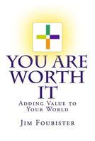 You Are Worth It: Adding Value to Your World 1499563094 Book Cover