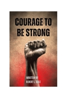 Courage To Be Strong: A Guide To Overcome Fear And Unleashing Your Self Confidence B0CR1S8SVL Book Cover