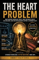 The Heart Problem: What Modern Cardiology Treats, What Metabolic Health Can Influence, and How Nutrition May Support a Stronger Heart (Humanity Health Series) 1808800168 Book Cover